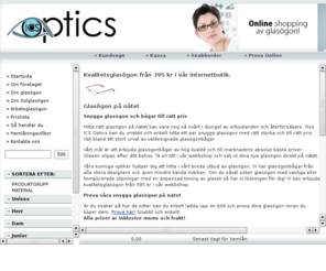 glasogonaffaren.org: Köpa glasögon, snygga glasögonbågar, prova på nätet - ICS Optics
Hos ICS Optics kan du köpa dina nya glasögon och prova glasögonbågar direkt i vår internetbutik på nätet. Välkommen in!