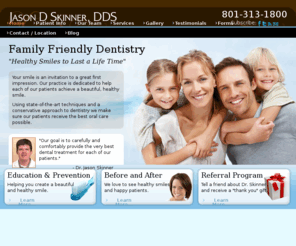 skinnerdental.com: Jason D Skinner - Home
Salt Lake dentist, Jason Skinner, is a practicing sedation dentist, cosmetic dentist, dental implant dentist, and orthodontist.  A Salt Lake City family dentistry practice, Skinner Dental, caters to all kinds of patients and accepts most insurance plans.  Dr. Skinner discusses news, trends and latest dental treatments on the Skinner Dental Blog. Skinner Dental Blog.