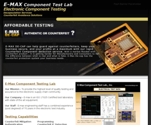 emaxdecap.com: EMAX DeCap Electronic Component Test Labs Electronic Component Testing Authentication Decapsalation Inspection Testing Counterfeit Avoidance Solutions in Worldwide USA Pinellas Local Areas St. Petersburg Clearwater Tampa Bay Hillsborough Pinellas Pasco Florida FL
E-Max De-Cap provides a complete line of services to protect against electronic component counterfeit components for the electronic componets industry using Counterfeit Avoidance Solutions Qualified Inspectors ESD Standard Datasheet Review Component Body Inspection Marking Permanency Test Solderability Lead-Free RoHS De-capsulation Test Documentation Traceability Vacuum Sealing Dry Packing & Desiccant. Local areas Clearwater St. Petersburg Tampa Bay Pinellas Hillsborough Pasco Florida FL