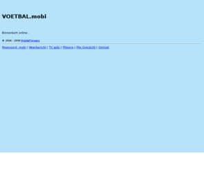 voetbal.mobi: Voetbal .mobi - Voetbal op je mobiel
Voetbal .mobi - Voetbal op je mobiel
