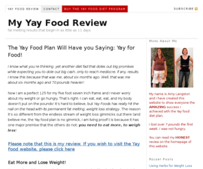 yayfoodreviewed.com: Yay Food Review >> Eat More and LOSE WEIGHT???
My name is Nettie Sloan and I have created this Yay Food Review to show everyone my personal success. (and how I lost 7 pounds) ####