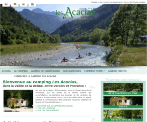 campinglesacacias.com: Camping Les Acacias, dans le sud de la France, au bord de la rivière Drôme.
Camping 3 etoiles les Acacias, dans la Vallee de la Drome vous propose des emplacements pour tentes et mobil home et une base de canoe kayak