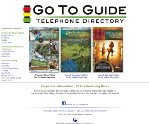 gotoguide.com: Go To Guide Telephone Directory
Go To Guide Directories: Extremely personalized phone books that focus on providing information specialized to Gunnison & Hinsdale Counties and the entire San Luis Valley of Colorado.