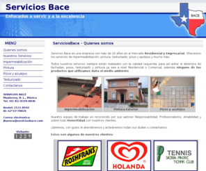 serviciosbace.com: ServiciosBace: Servicios Bace es una empresa con más de 20 años en el mercado Residencial y Empresarial. Ofrecemos los servicios de impermeabilización, pintura, texturizado, pisos y azulejos y mucho más.  Todos nuestros servicios siempre están realizados con la calidad requerida, para así evitar el deterioro de fachadas, pisos, texturizado y pintura ya sea a nivel Residencial o Comercial, además, ninguno de los productos que utilizamos daña el medio ambiente.
ServiciosBace: Servicios Bace es una empresa con más de 20 años en el mercado Residencial y Empresarial. Ofrecemos los servicios de impermeabilización, pintura, texturizado, pisos y azulejos y mucho más.  Todos nuestros servicios siempre están realizados con la calidad requerida, para así evitar el deterioro de fachadas, pisos, texturizado y pintura ya sea a nivel Residencial o Comercial, además, ninguno de los productos que utilizamos daña el medio ambiente.