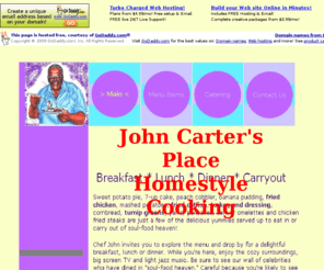 jonhcarters.com: John Carter's Place Homestyle Cooking
John Carters Fort Worth soul food homestyle cooking restaurant and caterers for breakfast, brunch, lunch and dinner, homemade pies, cakes, banana pudding desserts. To go, eat in and catering.