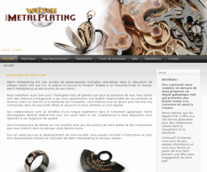 watch-metalplating.ch: Bienvenue sur notre site
Watch Metal Plating. Société basée à la Chaux-de-Fonds, dans le Jura Suisse et spécialisée en galvanoplastie horlogère et bijouterie ( platine, ponts, boîtes, bracelets, Colliers, bagues, bracelets, boucles d'oreilles, etc..). Déposition de métaux précieux tels que l'or, l'or noir, le Platine et le Rhodium.