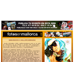 mallorcasemueve.com: Fiestas de Mallorca | Agenda Mallorcasemueve.com "La Web a consultar antes de Salir"
La Agenda de Fiestas de Mallorca. Fiestas, eventos, Fotos, bolsa de trabajo, guia de locales y mucho más...