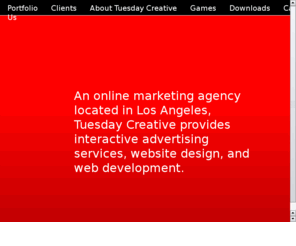 tuesdaymobile.com: Interactive Advertising Agency - Tuesday Creative Web Design and Online Marketing
An online marketing agency located in Los Angeles, Tuesday Creative provides interactive advertising services, website design, and web development. 