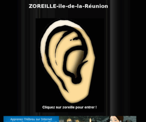 zoreille-reunion.com: Journal satirique d'un zoreille a la réunion
zoreille définition: Dans les plantations des Blanc installés sur l'ile, des esclaves s'échappaient et souvent se planquaient dans les hauts de l'ile...