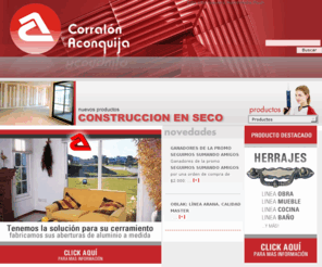 corralonaconquija.com: Corralón Aconquija - Construcción en Tucumán, Salta, Jujuy y Santiago del Estero - Argentina
Casa Central en Tucuman y PlacaCentros Macisa en Jujuy y Santiago del Estero, ofrece variedad en aberturas, todos los materiales para la construccion en seco, maderas, incluyendo placas y paneles, pisos flotantes, vinilicos, de goma y alfombrados, productos para la decoracion asociados a la construccion en seco, toldos y secciï¿½n de herrajes. Publica una revista y brinda posibilidades de credito.