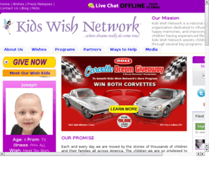 kidswishnetwork.net: Kids Wish Network - Wish Granting Since 1997!
Kids Wish Network is a nationally recognized charitable wish granting organization dedicated to infusing hope, creating happy memories, and improving the quality of life for children facing life-threatening illnesses and disabilities nationwide.