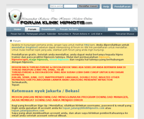 klinikhipnotis.com: Forum Klinik Hipnotis Online - Perbincangan untuk Hipnotis (Hypnosis), Hipnoterapi (Hypnotherapy), Hipnotisme (Hypnotism), Klinik Terapi Indonesia secara online
Klinik Hipnotis Online - Mengungkap Rahasia Ilmu Hipnotis Modern Online. Bedahkan ilmu hipnotis dan belajar menghipnotis super cepat seperti Romy Rafael. Memahamkan ilmu hipnoterapi dengan perbincangan online. Semua pergabungan adalah gratis! Tunggu apa lagi? Gabunglah sekarang juga! Siapa tau Anda akan menjadi Stage Hypnotist terhandal berikutnya.