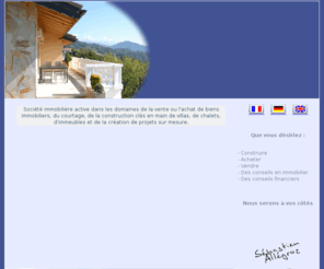 valais-immob.com: Valais Immob - immobilier en valais region Sion, Saviese, Ayent, Chalais, Nendaz, Crans-Montana, Saxon, Saillon, Martigny, Sierre, Monthey, Verbier Valais Suisse
Construction Achat Vente et Financement de biens immobiliers en Valais central Suisse Sebastien Allegroz