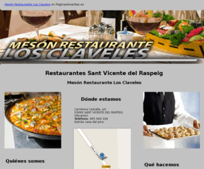 mesonlosclaveles.com: Restaurantes Sant Vicente del Raspeig. Mesón Restaurante Los Claveles
En nuestro restaurante usted podrá disfrutar de una gran cantidad de comidas de excelente calidad. Somos especialistas en arroces.