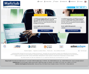 montagne.net: Mailclub. Nom de domaine et hébergement à valeur ajoutée.
Le Mailclub offre l'éventail de service le plus complet et transversal : réservation de nom de domaine, gestion de portefeuille de noms de domaine, audit surveillance et conseils en nom de domaine, consulting en stratégie marketing d'utilisation de nom de domaine, récupération de nom de domaine, audit et conseils serveurs DNS, serveurs DNS dédiés, hébergement à valeur ajoutée sur plate formes mutualisées ou serveurs dédiés.