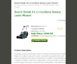 43li.com: Bosch Rotak 43 LI Cordless Rotary Lawn Mower.
If you want to buy the Bosch Rotak 43 LI Cordless Rotary Lawn Mower at the lowest price available, make sure you check us out.