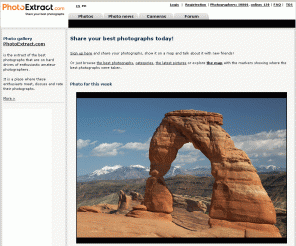 photoextract.com: PhotoExtract.com - Share your best photos!
PhotoExtract.com is a real extract of the best photos that are on hard drives of enthusiastics photographs.It is also the place where these photographs meet, share their experiences and discuss their photos.