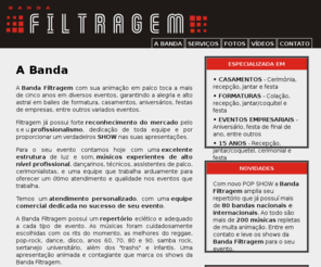 bandafiltragem.com: Banda Filtragem - Casamentos, Formaturas, Bailes, Eventos em Geral
A BANDA FILTRAGEM é especializada em animação de festas de final de ano, formaturas, bailes, casamentos, aniversários e eventos em geral. Entre em contato para mais informações.