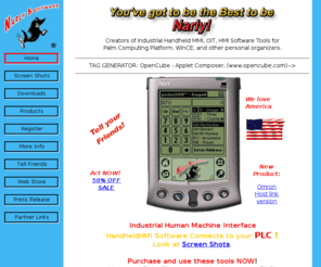 gnarlysoftware.com: Handheld Software - Industrial Handheld HMI Palm Pilot Software Tools by Narly Software
Palm Pilot software handheld HMI Software - Connect to Allen Bradley plc, Mitsubishi plc, Modicon - Modbus protocol, PLC Direct - Automation Direct, GE Fanuc plcs with your Palm Connected Organizer - only US$195!