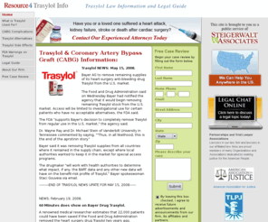 resource4trasylolinfo.com: Trasylol FDA ALERT & Coronary Artery Bypass Graft (CABG) Procedure, Statistics, Risks
Trasylol used in a coronary artery bypass graft (CABG). The procedure and risks with statistics are available on this site.