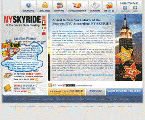 skyride.com:
NYC Attractions and New York Sightseeing | VISIT NY SKYRIDE
Visit one of the premiere NYC attractions the NY SKYRIDE. An
unparalleled New York sightseeing tour. Located at the famous Empire
State Building.