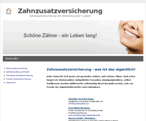 zahnzusatzschutz.com: Zahnzusatzversicherung
Wer braucht eine Zahnzusatzversicherung? Wozu der Zahnzusatzschutz ist und wer ihn braucht, erfahren Sie auf www.zahnzusatzschutz.com!