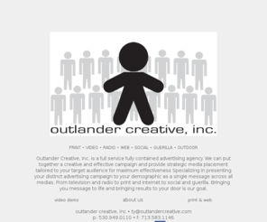 outlandercreativeinc.com: Outlander Creative | Print | Video | Web | Radio | Marketing | New Media - Redding, Northern California
Outlander Creative, Inc. is a professional video production and marketing, creative video production...tv, training, retail, educational, corporate, events for Redding and the surrounding area.