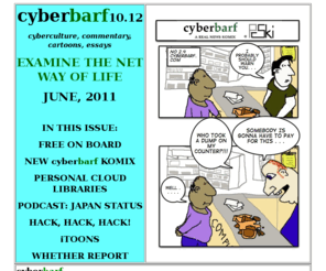 cyberbarf.com: cyberbarf.com
Examing the internet.  cyberbarf is an internet publication of commentary and cartoons which examines the internet way of life.