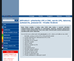 jkproduct.com: Prestavby LPG, CNG, autoservis, pneuservis Hradec Kralove - JKProduct, s.r.o.
JKproduct - LPG, CNG, laminování, výroba modelů a forem, autoservis, autolakovna, pneuservis, racing, čerpací stanice LPG