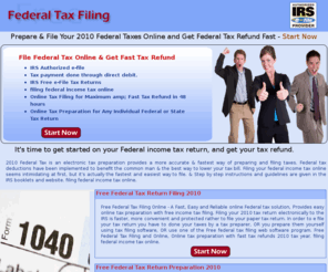 freefederaltaxfiling.info: Free Federal Tax Filing 2010, Filing Federal Income Tax Online 2010
Free federal tax filing 2010, filing federal income tax online, free federal tax return filing 2010, free federal taxes online. E files your 2010 federal tax easily and gets fast federal tax refund online.