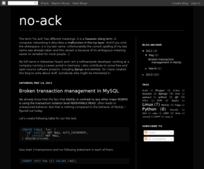 no-ack.org: no-ack
My name is Sebastian Noack and I am a software/web developer, working at a company running a career portal in Germany. I also contribute to some free and open source software projects, including django and xmms2. So I have created this blog to write about stuff, somebody else might be interested in.