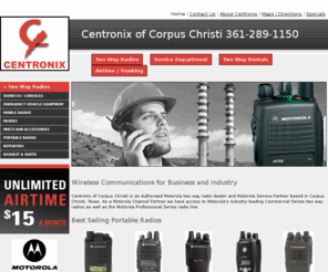 centronixshop.com: Centronix of Corpus Motorola Two Way Radio Dealer based in Corpus Christi Texas
Centronix of Corpus Christi is an Authorized Motorola Portable and Mobile radio dealer and Motorola Service Partner based in Corpus Christi, Texas.