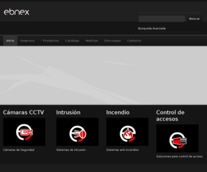 ebnex.com: Ebnex | Cámaras de Vigilancia | CCTV | Intrusión | Incendios | Control de Accesos | Accesorios
Empresa especializada en cámaras de vigilancia CCTV, Intrusión,  Incendios, Control de Accesos. cámaras seguridad, cámaras de seguridad, cámaras vigilancia, cámara seguridad, cámara ip, cámaras ip, videovigilancia, cámara de seguridad, cámara vigilancia, video vigilancia, cámara inalámbrica, cámaras inalámbricas, cámara de vigilancia, sistemas vigilancia, cámaras cctv, cámaras videovigilancia, vigilancia ip, cámaras de vigilancia.