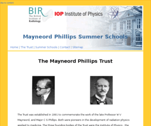 m-pss.org: The Mayneord Phillips Trust
The Mayneord-Phillips Summer Schools provide post-graduate education for PhD level students in Medical Physics and are held biennially at St Edmund Hall, Oxford