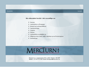 mercturn.net: Mercturn - Revisjon, regnskap og revisor
Mercturn - Revisjon, regnskap og revisor jobber med revisjon, årsoppgjør, selskapsstiftelser, kapitalendringer, fusjoner, fisjoner, utarbeidelse av vedtekter, rådgiving innen skatt og avgift og regnskap.