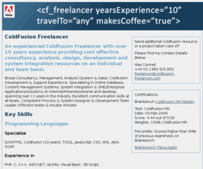 coldfusion-freelancer.co.uk: Coldfusion Freelancer - UK
Experienced Coldfusion Freelancer with over 10 years experience providing cost effective consultancy, analysis, design and development resources on an individual and team basis.
