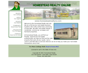 homesteadrealtyre.com: Real Estate | Iowa Falls, Iowa | Homestead Realty
Your Iowa Falls real estate sales professionals - our experienced real estate sales staff can help you buy or sell your Iowa Falls home, acreage, farm or commercial property.  Current listings and photos available.