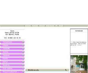 sivaskizyurdu.org: YAVUZ SULTAN SELİM SİVAS KIZ ÖĞRENCİ YURDU
Sivas Yavuz Sultan Selim Kız Öğrenci Yurdu resmi web sitesidir...Sivas Kız Yurdu