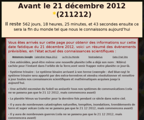 211212.info: Le 21 décembre 2012, la fin du monde
La fin du monde actuel est prévue pour le 21 décembre 2012 (211212 ou 21122012), faut-il y croire ?