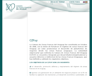 czfuy.com: Camara de Zonas Francas del Uruguay
La Cámara de Zonas Francas del Uruguay reúne en su sitio web, información sobre usuarios y explotadores de zonas francas uruguayas, además de estadísticas y datos sobre la ley de zonas francas, su marco legal y actividades actuales en Uruguay, así como su vínculo con el Mercosur y la región.