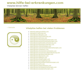 hilfe-bei-erkrankungen.com: Hilfe bei Erkrankungen. Vitalpilze helfen bei vielen Beschwerden
Vitalpilze sind auch bei uns immer mehr verbreitet, da sie ein sehr breites Wirkungsspektrum haben. Hier finden Sie Informationen über die Einsatzgebiete dieser Heilpilze.