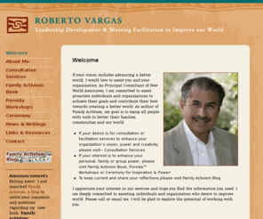 robertovargas.com: ...Roberto Vargas ...Welcome
Dr. Roberto Vargas is nationally recognized for his exceptional skills in meeting facilitation and for creating interactive environments that support multicultural groups to achieve high levels of creativity and shared success.