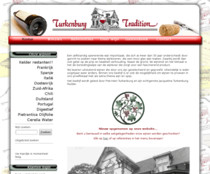 turkenburgtradition.com: Welkom op onze vernieuwde website! - Turkenburg Tradition Wijnkoopers B.V.
Een zelfstandig opererende wijn importzaak, die zich al meer dan 30 jaar onderscheidt door gericht te zoeken naar kleine wijnboeren, die een mooi glas wijn maken.