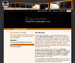 motionpicturebudgets.com: Motion Picture Budgets For film or video feature length Productions
Motion Picture Budgets provides in-depth analysis of your scripts or screenplays, offering complete production schedules and budgets for motion picture, television and commercial projects.  Projects are created with availible Entertainment Resources.