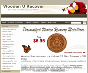 woodenurecover.com: Wholesale & Retail 12 Step Recovery Medallions and Recovery Gifts Supplier - Wooden Recovery Medallions, Bronze Anniversary Chips, Sobriety Tokens, Laser Engraved Plaques, Medallion Holders, Recovery T-Shirts, Buttons, Keychains, Decals, and more!
Wholesale & Retail 12 Step Recovery Medallion and 12 Step Recovery Gifts Supplier - Wooden Recovery Medallions, Bronze Anniversary Chips, Sobriety Tokens, Laser Engraved Plaques, Medallion Holders, Recovery T-Shirts, Buttons, Keychains, Decals, and more!