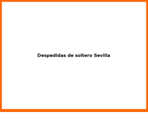 despedidas-sevilla.com: Despedidas soltero Sevilla
Despedidas soltero Sevilla