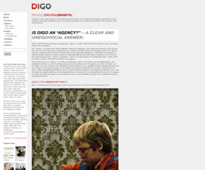 digobrands.com: DIGO Brands
 The first integrated agency built for a social world, New York City-based DiMassimo Goldstein (DIGO) was founded by Mark DiMassimo in 1996.  DIGO. The agency for a social world™.