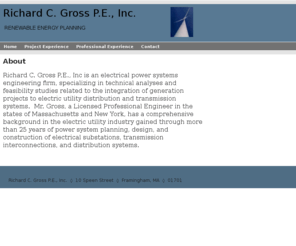 richgrosspe.com: rich gross, Richard C. Gross P.E., Inc. Home
An electrical power systems engineer specializing in the integration of generation projects to electric utility distribution and transmission systems.