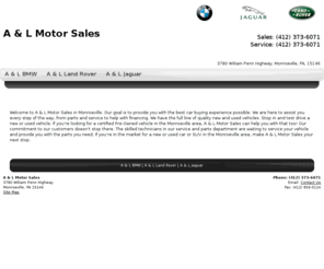 almotors.com: A & L Motors - Pittsburgh area Jaguar Land Rover BMW dealer in Monroeville Pennsylvania. Greensburg BMW parts dealer. Latrobe BMW dealer cars parts, Carnegie BMW Jaguar Land Rover dealer cars parts, Leechburg PA BMW Jaguar Land Rover dealer cars parts, New Kensington Pennsylvania  BMW Jaguar Land Rover dealer cars parts.
A & L Motors in Monroeville Pennsylvania with internet specials on new and used BMW Jaguar Land Rover cars, trucks, SUVs. Complete BMW Jaguar Land Rover service and parts department for New Kensington PA, Leechburg Pennsylvania, Carnegie PA, Latrobe Pennsylvania, Greensburg PA, Pittsburgh Pennsylvania