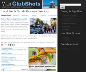 miamiclubshots.com: Local Business Directory and Guide to South Florida's Hotspots
Guide to South Florida's Romantic Restaurants, Waterfront Dining, Hottest Nightlife, Shopping, Entertainment, Activities & more!